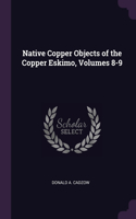 Native Copper Objects of the Copper Eskimo, Volumes 8-9