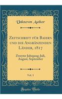 Zeitschrift Für Baiern Und Die Angränzenden Länder, 1817, Vol. 3: Zweyter Jahrgang; Juli, August, September (Classic Reprint)