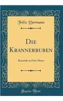Die Krannerbuben: Komï¿½die in Drei Akten (Classic Reprint)