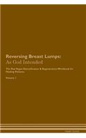 Reversing Breast Lumps: As God Intended the Raw Vegan Plant-Based Detoxification & Regeneration Workbook for Healing Patients. Volume 1