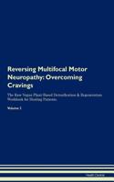 Reversing Multifocal Motor Neuropathy: Overcoming Cravings the Raw Vegan Plant-Based Detoxification & Regeneration Workbook for Healing Patients. Volume 3