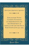 Explanatory Notes Covering Estimates of Appropriations for the Department of Agriculture for the Fiscal Year Ending June 30, 1925 (Classic Reprint)