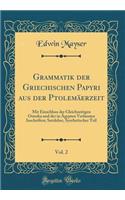 Grammatik Der Griechischen Papyri Aus Der Ptolemäerzeit, Vol. 2: Mit Einschluss Der Gleichzeitigen Ostraka Und Der in Ägypten Verfassten Inschriften; Satzlehre, Synthetischer Teil (Classic Reprint)