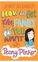 How To Get The Family You Want by Peony Pinker: (Peony Pinker)