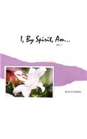 I, By Spirit, Am...Vol 1