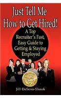 Just Tell Me How to Get Hired: A Top Recruiter's Fast, Easy Guide to Getting & Staying Employed(English)