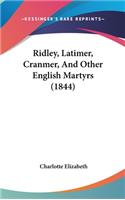 Ridley, Latimer, Cranmer, And Other English Martyrs (1844)