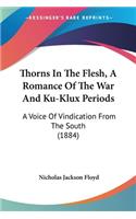 Thorns In The Flesh, A Romance Of The War And Ku-Klux Periods