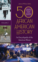 50 Events That Shaped African American History [2 Volumes]