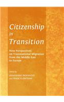 Citizenship in Transition: New Perspectives on Transnational Migration from the Middle East to Europe