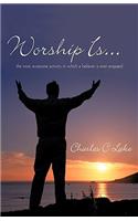 Worship Is...