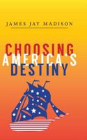 Choosing America's Destiny