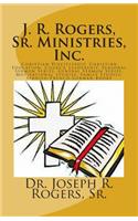 J. R. Rogers, Sr. Ministries, Inc.: Christian Discipleship, Christian Education, Church Leadership, Seasonal Sermon Series, General Sermon Series, Motivational Studies, Family Studies,