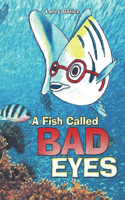 Fish Called Bad Eyes