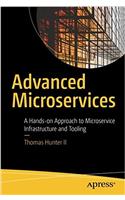 Advanced Microservices: A Hands-on Approach to Microservice Infrastructure and Tooling