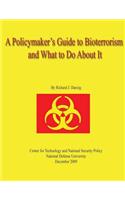 Policymaker's Guide to Bioterrorism and What to Do About It