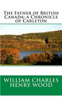 The Father of British Canada: A Chronicle of Carleton