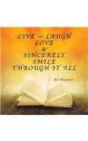 Live - Laugh Love & Sincerely Smile Through It All