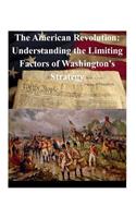 American Revolution: Understanding the Limiting Factors of Washington's Strategy