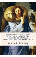 Where Flew the Sparrow?: How the Acceptance of Cruelty to Animals Crept Into the Christian Faith(English)