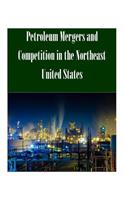 Petroleum Mergers and Competition in the Northeast United States