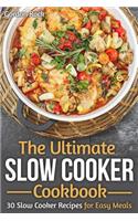 The Ultimate Slow Cooker Cookbook: 30 Slow Cooker Recipes for Easy Meals