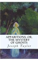 Apparitions; Or, the Mystery of Ghosts