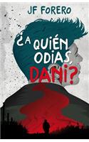 Â¿a QuiÃ©n Odias, Dani?