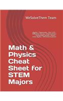 Math & Physics Cheat Sheet for STEM Majors: Algebra - Trigonometry - CALC 1/2/3 - Differential Calculus- Integral Calculus - Multivariable Calculus - Physics - Linear Algebra - Differential Eq