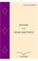 Etude sur Jean-Baptiste