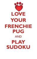 Love Your Frenchie Pug and Play Sudoku Frenchie Pug Sudoku Level 1 of 15