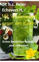 Mit Wildkräutern gegen den Krebs: Grüne Smoothies, Rezepte und Leckereien