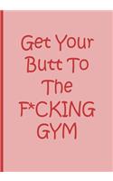 Get Your Butt To the F*CKING GYM - Pink Notebook / Journal / Blank Lined Pages / Fitness Motivation: An Ethi Pike Collectible