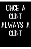 Once A Cunt Always A Cunt: Blank Lined Journal