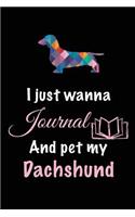 I Just Wanna Journal And Pet My Dachshund