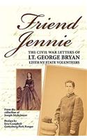 Friend Jennie: The Civil War Letters of Lt. George Bryan of the 125th New York Volunteer Infantry: The Civil War Letters of Lt. George Bryan of the 125th New York Volunteer Infantry