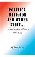 Politics, Religion and Other Stuff...