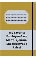 My Favorite Employee Gave Me This Journal She Deserves a Raise!