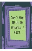 Don`t Make Me Use My Principal`s Voice.