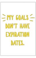 my goals dont have expiration dates