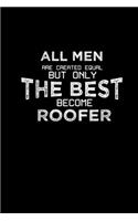 All men are created equal but only the best become roofer
