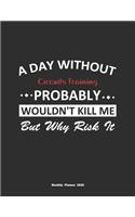 A Day Without Circuits Training Probably Wouldn't Kill Me But Why Risk It Monthly Planner 2020