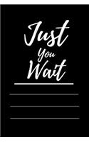 Just You Wait