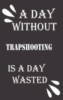 A day without trapshooting is a day wasted