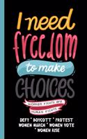 I Need Freedom To Make Choices - Women Rights Are Human Rights: Feminist Gift for Women's March - 6 x 9 Cornell Notes Notebook For Wild Women Progressive Political Activists