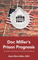 Doc Miller's Prison Prognosis: An Insider's Examination Of Correctional Healthcare