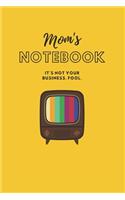 Mom's Notebook: It's not your business, fool. (Journal/Notebook)