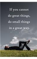 If you cannot do great things, do small things in a great way: 100 Pages Lined Journal Inspirational Quot Journal, Notebook, Diary, Composition Book