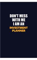 Don't Mess With Me Because I Am An Investment Planner: Career journal, notebook and writing journal for encouraging men, women and kids. A framework for building your career.