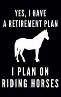 Yes I Have a Retirement Plan I Plan on Riding Horses